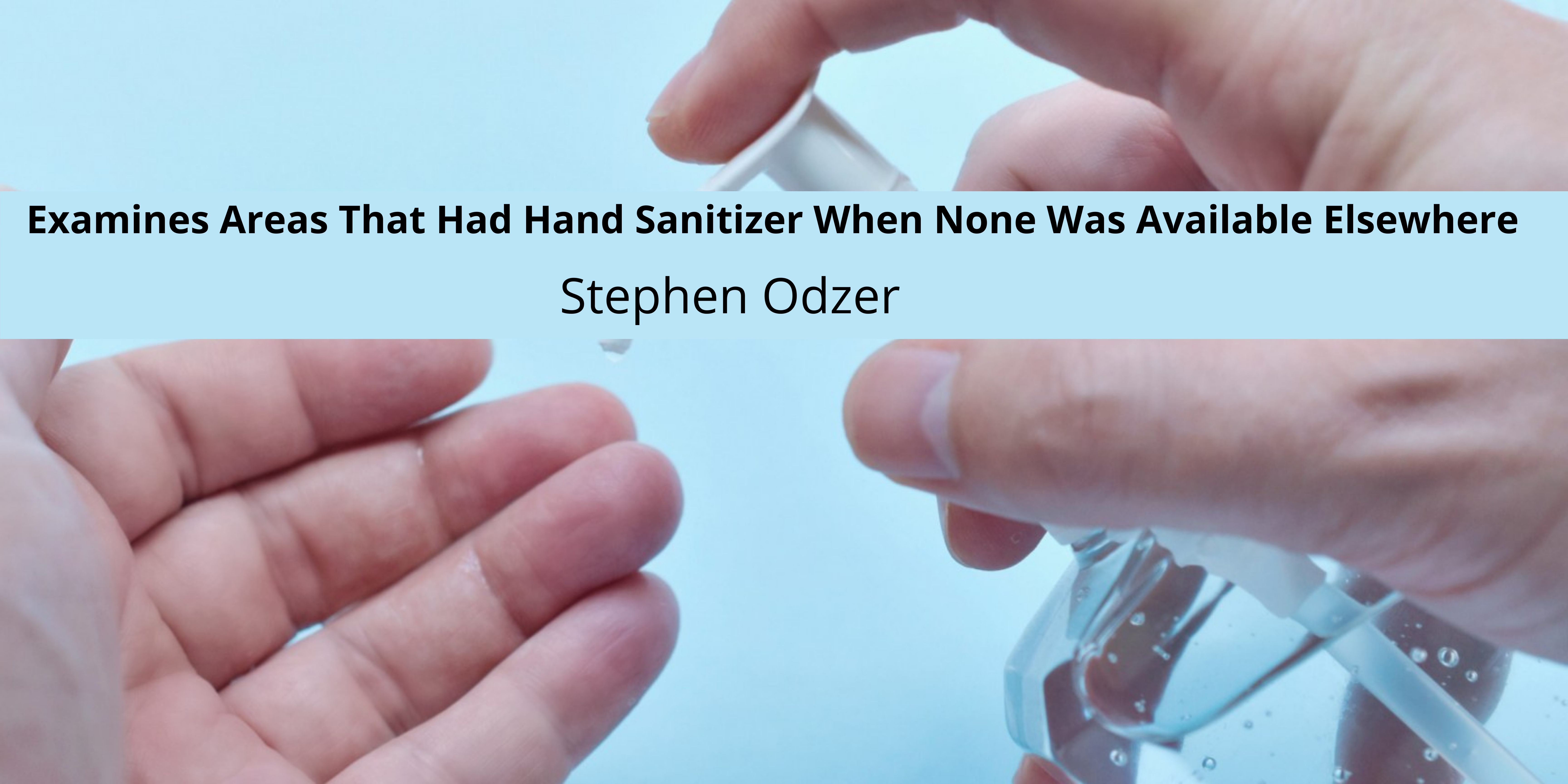 Stephen Odzer Examines Areas That Had Hand Sanitizer When None Was Available Elsewhere